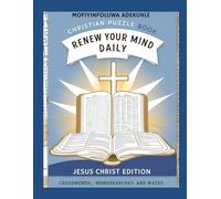 Renew your mind daily: Jesus Christ Edition - A Journey Through His Life, Teachings, and Love in 50 Faith-Building Puzzles