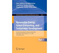 Renewable Energy, Green Computing, and Sustainable Development: Second International Conference, REGS 2025, Hyderabad, India, February 21-22, 2025, ... February 21-22, 2025, Proceedings: 2612