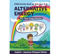 Renewable Energy STEM Activity Book for Kids Ages 6-9: Kai’s Clean Energy Adventure (Bilingual English Japanese Edition): Learn Solar, Wind, and Water ... Puzzles and Bilingual Storytelling