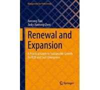 Renewal and Expansion: A Practical Guide to Sustainable Growth for B2B and SaaS Enterprises