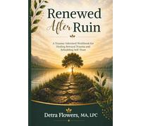 Renewed After Ruin: A Trauma-Informed Workbook for Healing Betrayal Trauma and Rebuilding Self Trust