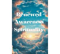 Renewed Awareness Spirituality: Guided Exercises and Thoughtful Questions for Spiritual Growth and Inner Healing