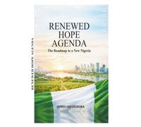 RENEWED HOPE AGENDA: The Roadmap To A New Nigeria