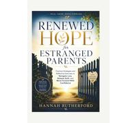 RENEWED HOPE for ESTRANGED PARENTS: Practical Strategies and Reflective Exercises to Navigate Loss, Release Guilt, and Move Forward With Confidence