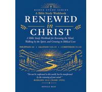Renewed in Christ: A Bible Study Workbook for Renewing the Mind, Walking by the Spirit, and Growing in Biblical Love