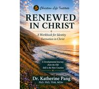 Renewed In Christ: A Workbook for Identity Formation in Christ: A Developmental Journey from the Old Self to the New Creation