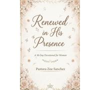 Renewed in His Presence: A 30-day Devotional for Women