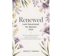 Renewed Lent Devotional for Women 2026: 46 Days of Reflection, Scripture, Prayer & Transformation From Ash Wednesday to Easter Sunday
