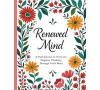Renewed Mind: A Daily Journal to Overcome Negative Thinking Through God's Word
