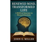 Renewed Mind, Transformed Life: : A Biblical Journey to Mental Freedom