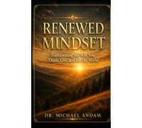 Renewed Mindset: Transforming the Way You Think, Live, and See the World