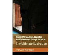 Renewed Perspectives: Navigating Modern Challenges Through the Qur'an: The Ultimate Soul-ution