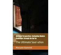 Renewed Perspectives: Navigating Modern Challenges Through the Qur'an: The Ultimate Soul-ution