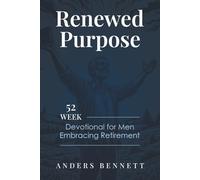 Renewed Purpose: 52 Week Devotional for Men Embracing Retirement