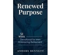 Renewed Purpose: 52 Week Devotional for Men Embracing Retirement