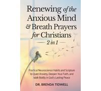 Renewing of the Anxious Mind & Breath Prayers for Christians - 2 in 1: Practical Neuroscience Habits and Scripture to Quiet Anxiety, Deepen Your Faith, and Walk Boldly in God’s Lasting Peace