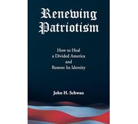 Renewing Patriotism: How to Heal a Divided America and Restore Its Identity