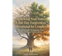 Renewing Your Vows: A 366-Day Forgiveness Devotional for Couples: Overcoming Conflict Through Daily Prayer And Heartfelt Grace For Every Season