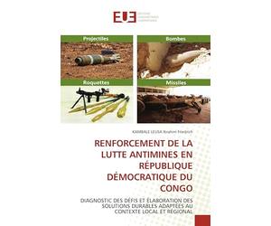 RENFORCEMENT DE LA LUTTE ANTIMINES EN RÉPUBLIQUE DÉMOCRATIQUE DU CONGO: DIAGNOSTIC DES DÉFIS ET ÉLABORATION DES SOLUTIONS DURABLES ADAPTÉES AU CONTEXTE LOCAL ET RÉGIONAL