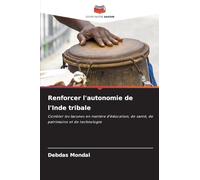 Renforcer l'autonomie de l'Inde tribale: Combler les lacunes en matière d'éducation, de santé, de patrimoine et de technologie