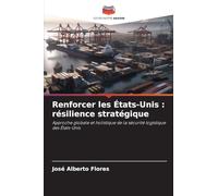 Renforcer les États-Unis : résilience stratégique: Approche globale et holistique de la sécurité logistique des États-Unis