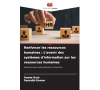 Renforcer les ressources humaines : L'avenir des systèmes d'information sur les ressources humaines: Améliorer les processus RH grâce à l'innovation