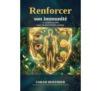 Renforcer son immunité naturellement: Le guide complet pour ne plus tomber malade