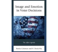 Renita Coleman Denis Wu Image and Emotion in Voter Decisions (Tascabile)