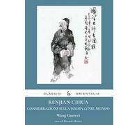 Renjian Cihua. Considerazioni sulla poesia ci nel mondo. Ediz. italiana e cinese
