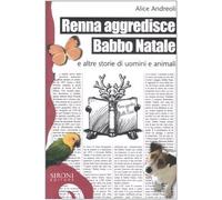 Renna aggredisce Babbo Natale e altre storie di uomini e animali