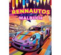 Rennautos: Malbuch: Erkunde Geschwindigkeit und Aufregung durch lebendige Kunst in dieser farbenfrohen Rennwelt für alle Altersgruppen