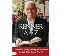 Renner A to Z: Comments and Quotes by Rick Renner on 400 Bible Topics A to Z!