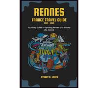 RENNES FRANCE TRAVEL GUIDE ( 2025-2026 ): Your Easy Guide To Exploring Rennes and Brittany Like A Local.
