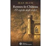Rennes-le-Château. Il segreto degli eretici