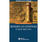 Rennes-le-Château. Il segreto degli eretici