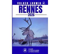 RENNES TRAVEL GUIDE: Discover Top Attractions, Outdoor Activities, Hidden Gems, and Day Trips For Adventurous Traveler