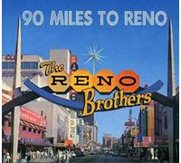 RENO BROTHERS - 90 MILES TO RENO
