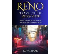 RENO TRAVEL GUIDE 2025/2026: WHERE ADVENTURE MEETS NEON: DISCOVER RENO’S COOLEST SPOTS