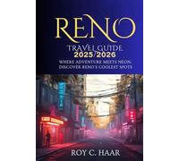 RENO TRAVEL GUIDE 2025/2026: WHERE ADVENTURE MEETS NEON: DISCOVER RENO’S COOLEST SPOTS
