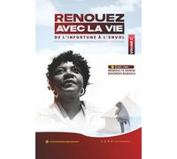 RENOUEZ AVEC LA VIE: Volume 2. DE L’INFORTUNE À L’ENVOL