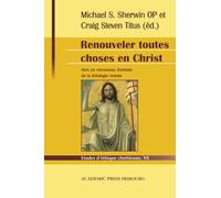 Renouveler toutes choses en Christ: Vers un renouveau thomiste de la théologie morale : hommage à Servais Pinckaers