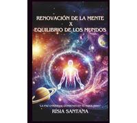 Renovación de la mente X Equilibrio de los mundos.: "La paz universal comienza en su Equilibrio".
