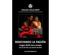 Renovando la pasión: Más de 300 ideas de juegos BDSM para parejas.: 2