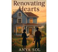 Renovating Hearts: A Small-Town Second-Chance Romance About Forgiveness and New Beginnings