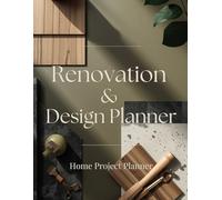 Renovation and Design Planner: Undated Home Remodel Organizer with Mood Boards, Budget Tracker, Shopping Lists and Project Timeline