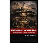 RENSEIGNEMENT ANTICORRUPTION: Démantèlement de la capture institutionnelle