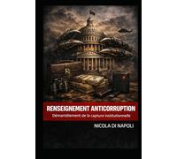 RENSEIGNEMENT ANTICORRUPTION: Démantèlement de la capture institutionnelle