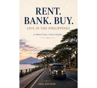 Rent. Bank. Buy. Live in the Philippines: A Practical Field Guide to Five Affordable Cities - Housing, Banking, Property, and Monthly Costs