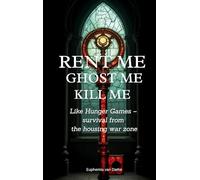 Rent Me! Ghost Me! Kill Me!: Like Hunger Games - survival from the housing war zone: 0-9