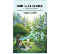 RENTA BÁSICA UNIVERSAL: El nuevo pacto social en la era de la Inteligencia Artificial